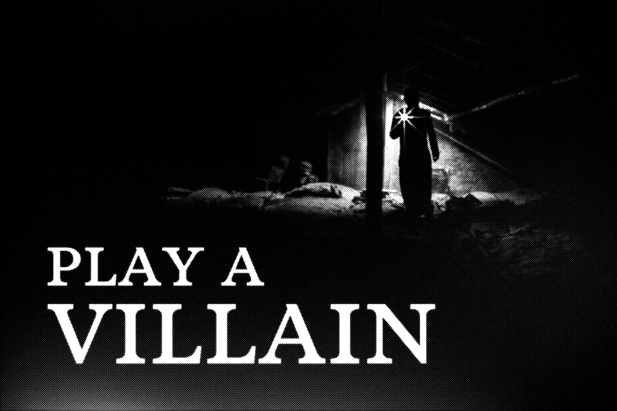A distorted, halftone image of a person with a flashlight in a dark attic with the text 'Play a Villain'.